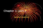 Chapter 1: part 2 Spatial Analysis. Where? Why? The two main questions in geography: To answer where? maps To answer why? Processes of spatial interaction.