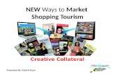 NEW Ways to Market Shopping Tourism Creative Collateral Presented By: Patrick Fearn.