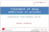 Treatment of drug addiction in prisons Experiences from Germany and EU Zentrum für Interdisziplinäre Suchtforschung der Universität Hamburg zurhold@uke.de.