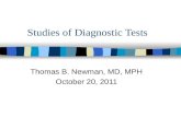 Studies of Diagnostic Tests Thomas B. Newman, MD, MPH October 20, 2011.