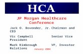Jack O. Bovender, Jr.Chairman and CEO Vic CampbellSenior Vice President Mark KimbroughVP, Investor Relations JP Morgan Healthcare Conference January 2004.