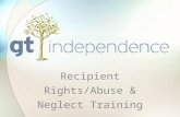 Recipient Rights/Abuse & Neglect Training Recipient Rights This course covers the rights guaranteed to all citizens and will give you an understanding.