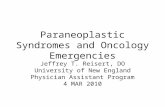 Paraneoplastic Syndromes and Oncology Emergencies Jeffrey T. Reisert, DO University of New England Physician Assistant Program 4 MAR 2010.