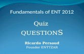 Fundamentals of ENT 2012 Quiz QUESTION S Ricardo Persaud Founder ENTTZAR.