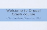 Welcome to Drupal Crash course - Gartheeban Ganeshapillai.