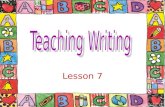 Lesson 7. OVERVIEW Demonstrate processes involved in writing for the young language learner. Consider how to approach writing for YLs who are new to the.