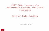 Cost of Data Centers Queenie Wong CMPT 880: Large-scale Multimedia Systems and Cloud Computing.
