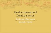 Undocumented Immigrants Celine Mazoyer Sarah Hoza.