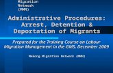 Mekong Migration Network (MMN) Administrative Procedures: Arrest, Detention & Deportation of Migrants Prepared for the Training Course on Labour Migration.
