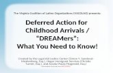 Deferred Action for Childhood Arrivals / “DREAMers”: What You Need to Know! The Virginia Coalition of Latino Organizations (VACOLAO) presents: Deferred.