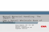 Brian Roberts, CSP, CIE, RRE National Director Workers’ Compensation and Ergonomic Services Manual Material Handling: The Impact On CNA’s Retail Wholesale.