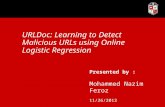 URLDoc: Learning to Detect Malicious URLs using Online Logistic Regression Presented by : Mohammed Nazim Feroz 11/26/2013.