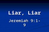 Liar, Liar Jeremiah 9:1-9. 2 Liar, Liar Liar, Liar Lying is one of the most prevalent moral sins we face. Lying is one of the most prevalent moral sins.