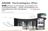 ARION Technologies (Pty) Ltd Presentation to Portfolio Committee on Communications – State of Readiness to manufacture Set Top Boxes 21 September 2011.