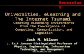 Rensselaer  Universities, eLearning and The Internet Tsunami Jack M. Wilson J. Erik Jonsson Distinguished Professor of Physics, Engineering,