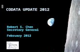 Robert S. Chen Secretary General February 2012. The mission of CODATA is to strengthen international science for the benefit of society by promoting improved.