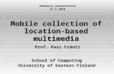 Mobile collection of location-based multimedia School of Computing University of Eastern Finland Prof. Pasi Fränti Research presentation 27.5.2010.