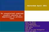 Amsterdam April 2011 Do unexplained symptoms predict anxiety or depression in primary care. Kees van Boven Peter Lucassen, Tim OldeHartman Hiske van Ravesteijn.