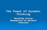 The Power of Dynamic Thinking Reaching Across Boundaries in Default Aversion.