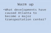Warm up What developments have caused Atlanta to become a major transportation center?