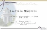The Use of Photography to Share Our Lives Dr. Frank Doherty JMU Office of Institutional Research Creating Memories.