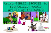 Using BIBLES STORIES to Evangelize People groups of the WORLD.