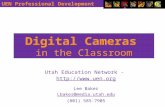 aaUEN Professional Development Digital Cameras in the Classroom Utah Education Network - :// Lee Baker Lbaker@media.utah.edu@media.utah.edu.