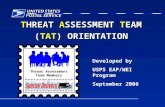 THREAT ASSESSMENT TEAM (TAT) ORIENTATION Developed by USPS EAP/WEI Program September 2006 Threat Assessment Team Members.