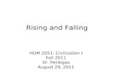 Rising and Falling HUM 2051: Civilization I Fall 2011 Dr. Perdigao August 29, 2011.