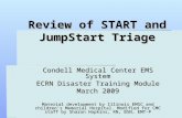 Review of START and JumpStart Triage Condell Medical Center EMS System ECRN Disaster Training Module March 2009 Material development by Illinois EMSC.