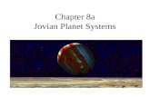 Chapter 8a Jovian Planet Systems. 8.1 A Different Kind of Planet Our Goals for Learning What are jovian planets made of? What are jovian planets like.