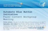 Automate Blue Button Initiative Payer Content Workgroup Meeting Charter synopsis: the aim of the ABBI Payer Content workgroup is to identify a practical.