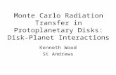 Monte Carlo Radiation Transfer in Protoplanetary Disks: Disk-Planet Interactions Kenneth Wood St Andrews.