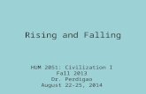 Rising and Falling HUM 2051: Civilization I Fall 2013 Dr. Perdigao August 22-25, 2014.