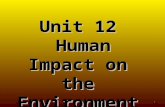 Unit 12 Human Impact on the Environment Human Impact on the Environment 1.