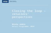 Closing the loop – retailers’ perspectives Nicola Jenkin Retail Programme, WRAP.