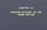 CHAPTER 12 FOREIGN AFFAIRS IN THE YOUNG NATION. Great Seal ► Unfinished pyramid signifies strength and endurance.