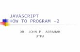 JAVASCRIPT HOW TO PROGRAM -2 DR. JOHN P. ABRAHAM UTPA.