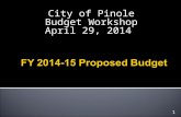 City of Pinole Budget Workshop April 29, 2014 1.  FY 2013-14 Budget Performance Update-Quarter 3  Overview of Proposed FY 2014-15 Budget  City Council.