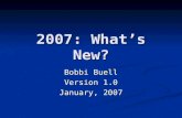 2007: What’s New? Bobbi Buell Version 1.0 January, 2007.