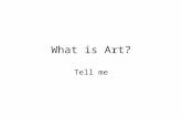 What is Art? Tell me. What is Art? Form of expression with aesthetic –Aesthetic – Values that allow the viewer to judge art as satisfying. –Beauty is.