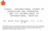 ISRAEL: INTERNATIONAL CRIMES OF AGGRESSION AND TERRORISM, AND ITS INCOMPLIANCE TO INTERNATIONAL TREATIES Dr. Wisnu Aryo Dewanto, S.H., LL.M., LL.M. Disampaikan.