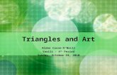 Triangles and Art Alden Caron-O’Neill Vasili - 4 th Period Sunday, October 24, 2010.