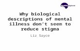 Why biological descriptions of mental illness don’t seem to reduce stigma Liz Sayce.