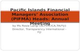 By Ms Rosie Langi (ACFE,CICA,TA(Fiji) Director, Transparency International -Fiji Pacific Islands Financial Managers’ Association (PIFMA) Heads: Annual.