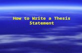 How to Write a Thesis Statement. What is a Thesis Statement? The thesis statement is a one or two sentence summary of the point or purpose of your essay.