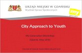 City A pproach to Y outh My Generation W orkshop Gdansk, May 2010 City Hall of Gdansk, Social Affairs Department 1.