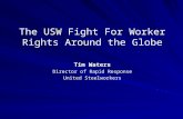 The USW Fight For Worker Rights Around the Globe Tim Waters Director of Rapid Response United Steelworkers.