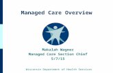 Managed Care Overview Wisconsin Department of Health Services Makalah Wagner Managed Care Section Chief 5/7/15.