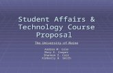 Student Affairs & Technology Course Proposal The University of Maine Andrea M. Cole Mary E. Cooper Shannon E. Corr Kimberly B. Smith.